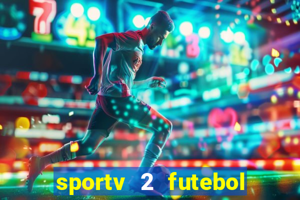 sportv 2 futebol play hd